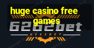 huge casino free games