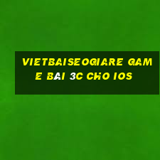 Vietbaiseogiare Game Bài 3C Cho Ios