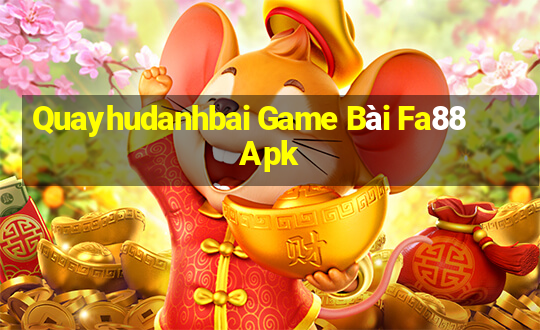 Quayhudanhbai Game Bài Fa88 Apk