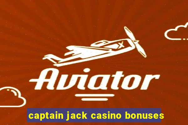 captain jack casino bonuses