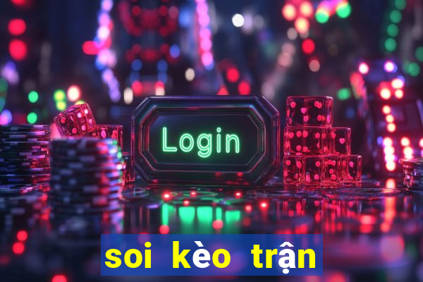 soi kèo trận tối nay