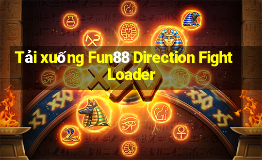 Tải xuống Fun88 Direction Fight Loader