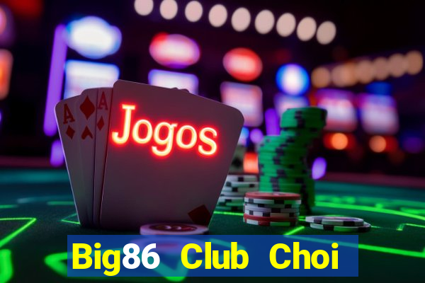 Big86 Club Choi Game Đánh Bài Tiến Lên Miền Nam