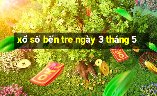 xổ số bến tre ngày 3 tháng 5