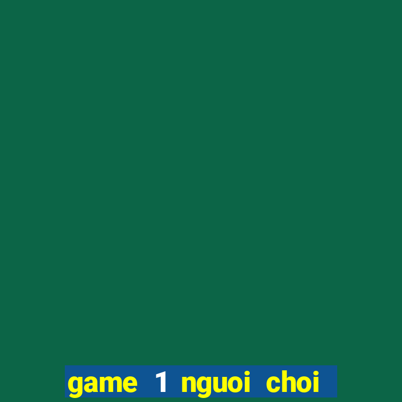 game 1 nguoi choi game vui