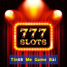 Tin68 Me Game Bài Nổ Hũ Uy Tín