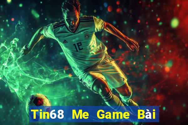 Tin68 Me Game Bài Nổ Hũ Uy Tín