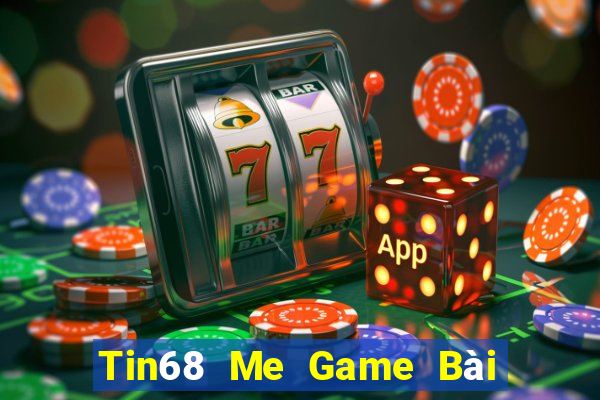 Tin68 Me Game Bài Nổ Hũ Uy Tín