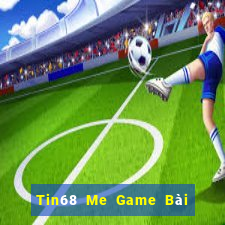 Tin68 Me Game Bài Nổ Hũ Uy Tín