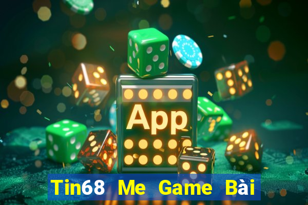 Tin68 Me Game Bài Nổ Hũ Uy Tín