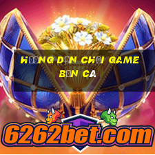 hướng dẫn chơi game bắn cá