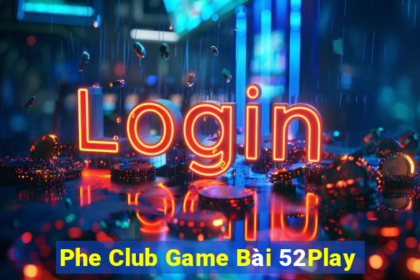 Phe Club Game Bài 52Play