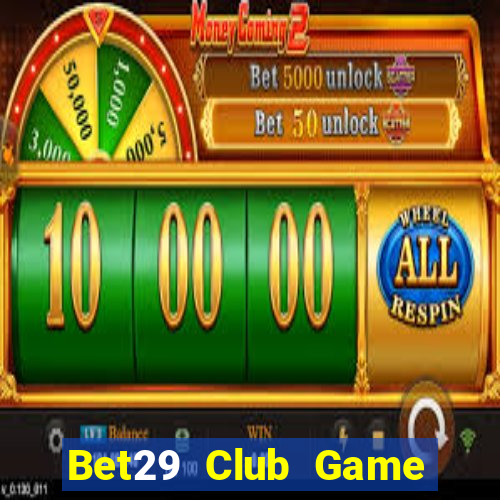 Bet29 Club Game Bài Macau