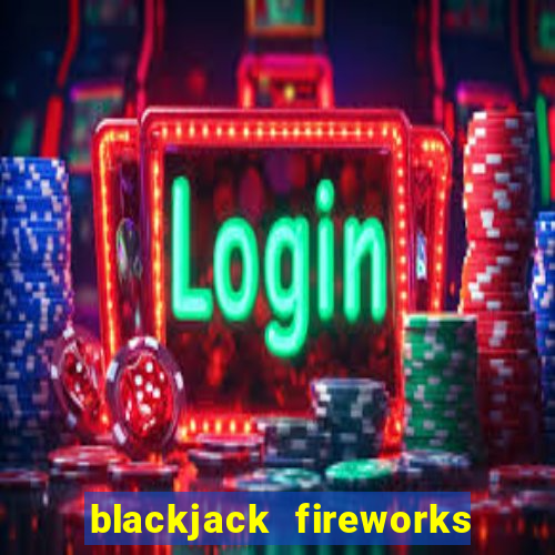 blackjack fireworks price list