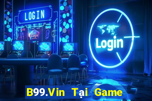 B99.Vin Tại Game Bài Đổi The