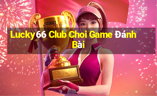 Lucky66 Club Choi Game Đánh Bài