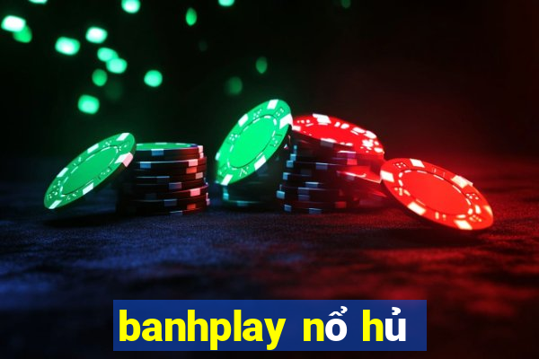 banhplay nổ hủ