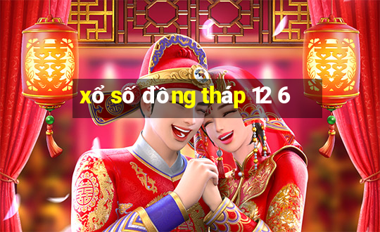 xổ số đồng tháp 12 6