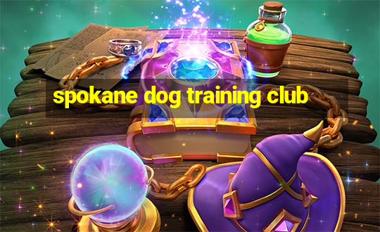 spokane dog training club