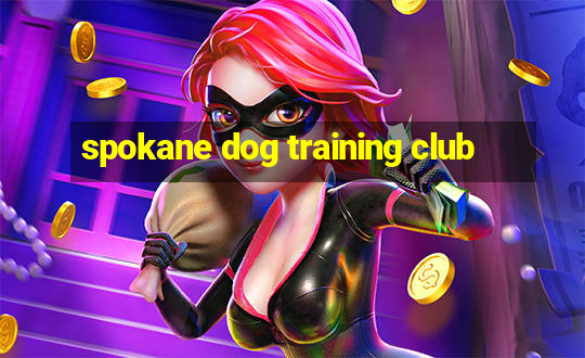 spokane dog training club