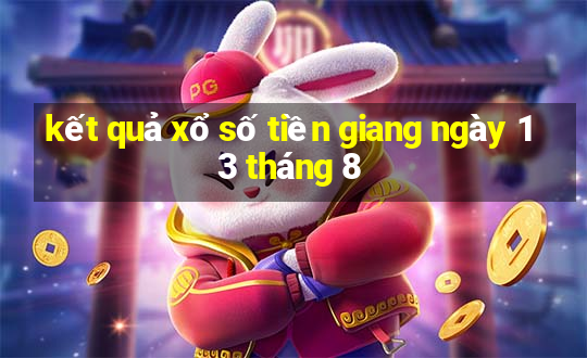 kết quả xổ số tiền giang ngày 13 tháng 8