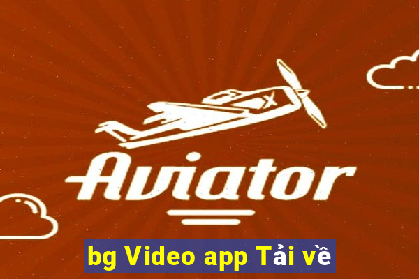 bg Video app Tải về