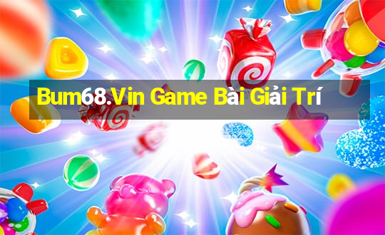 Bum68.Vin Game Bài Giải Trí