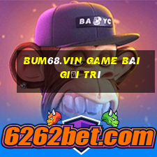 Bum68.Vin Game Bài Giải Trí