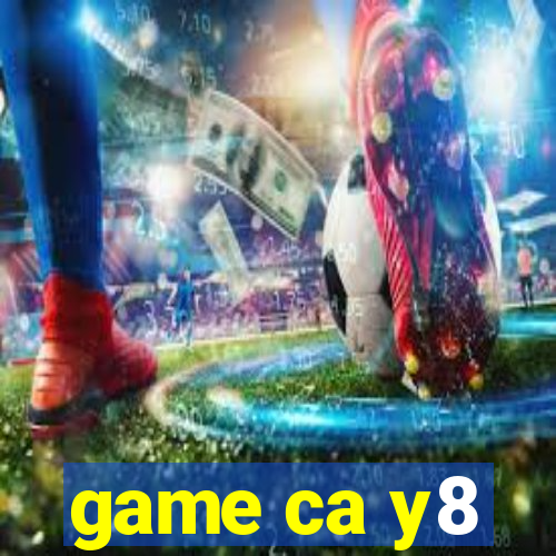 game ca y8