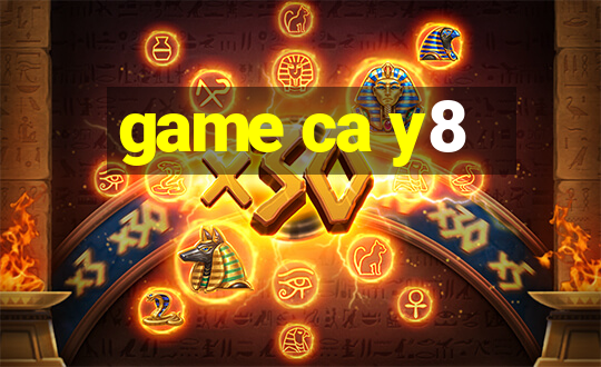 game ca y8