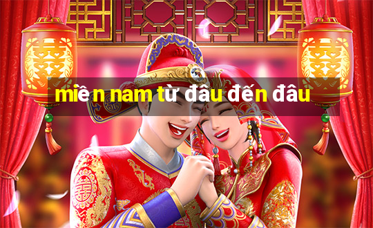 miền nam từ đâu đến đâu