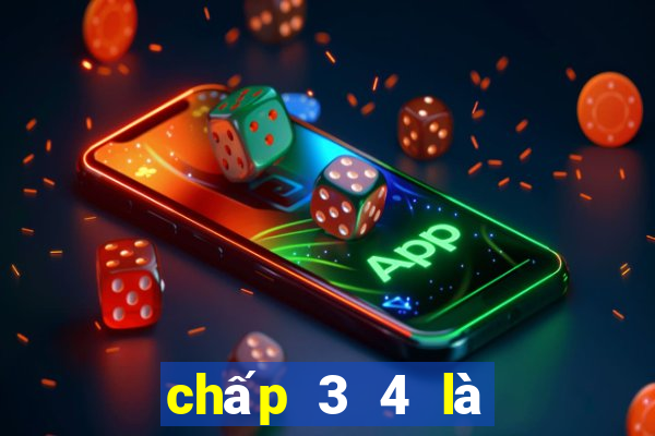 chấp 3 4 là mấy trái