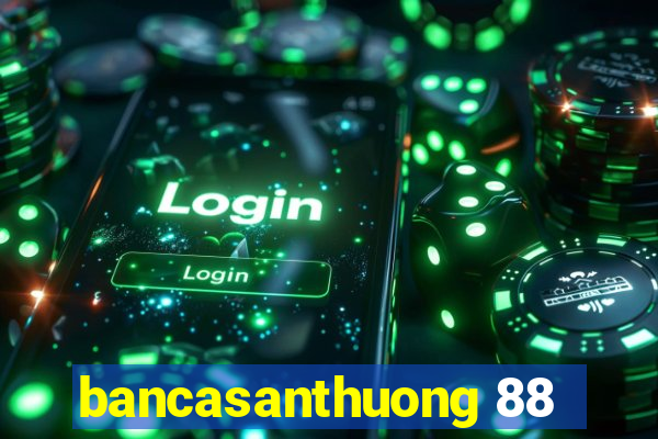 bancasanthuong 88