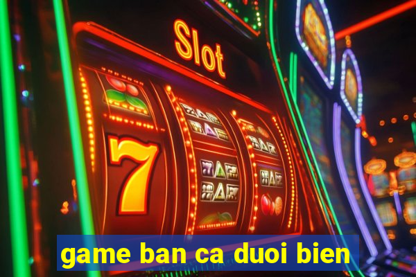 game ban ca duoi bien