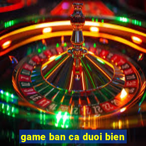 game ban ca duoi bien