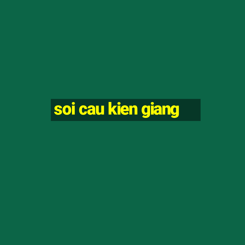 soi cau kien giang