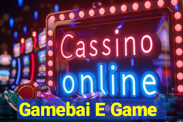 Gamebai E Game