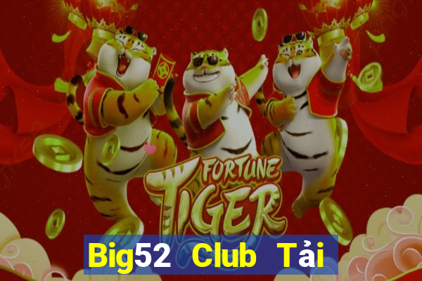 Big52 Club Tải Game Bài Đổi Thưởng Uy Tín 2024