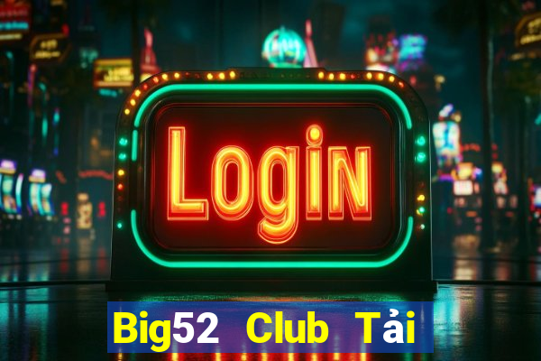 Big52 Club Tải Game Bài Đổi Thưởng Uy Tín 2024