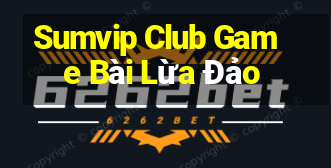 Sumvip Club Game Bài Lừa Đảo