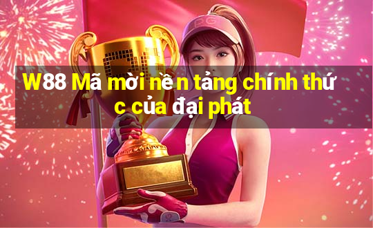 W88 Mã mời nền tảng chính thức của đại phát