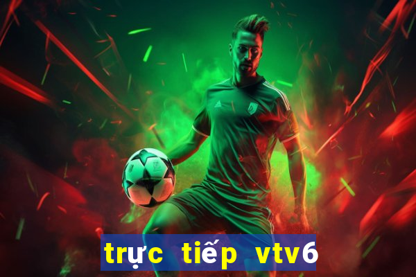 trực tiếp vtv6 world cup