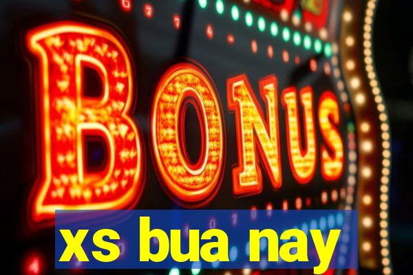 xs bua nay