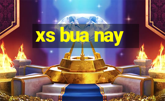 xs bua nay