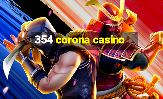 354 corona casino