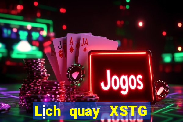 Lịch quay XSTG ngày 2