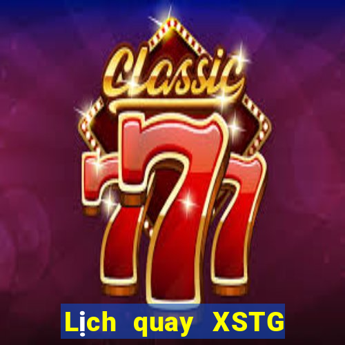 Lịch quay XSTG ngày 2