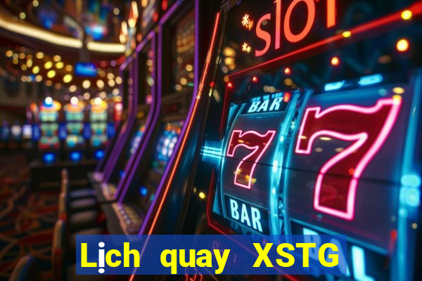 Lịch quay XSTG ngày 2