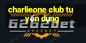 charlieone club tuyển dụng