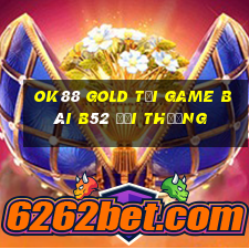 Ok88 Gold Tại Game Bài B52 Đổi Thưởng